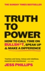 Truth to Power : How to Call Time on Bullsh*t, Speak Up & Make A Difference (The Sunday Times Bestseller) - Book