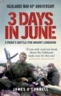 Three Days In June : The Incredible Minute-by-Minute Oral History of 3 Para's Deadly Falklands Battle - Book