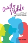 Quietly Visible : Leading with Influence and Impact as an Introverted Woman - eBook