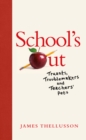 School's Out : Truants, Troublemakers and Teachers' Pets - Book