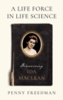 A Life Force in Life Science : Discovering Ida MacLean - Book