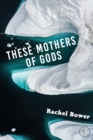 These Mothers of Gods - Book