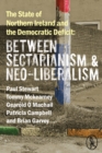 The State of Northern Ireland and the Democratic Deficit : Between Sectarianism and Neo-Liberalism - eBook