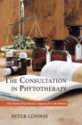 The Consultation in Phytotherapy : The Herbal Practitioner’s Approach to the Patient - Book