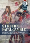 St. Ruth's Fatal Gamble : The Battle of Aughrim 1691 and the Fall of Jacobite Ireland - Book