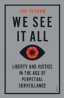 We See It All : liberty and justice in the age of perpetual surveillance - Book