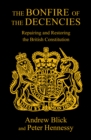 The Bonfire of the Decencies : Repairing and Restoring  the British Constitution - Book