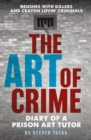 The Art of Crime : Diary of A Prison Art Tutor - Book