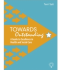Towards Outstanding : A Guide to Excellence in Health and Social Care - Book