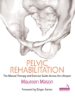 Pelvic Rehabilitation : The Manual Therapy and Exercise Guide Across the Lifespan - Book