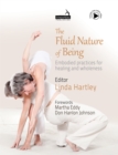 The Fluid Nature of Being : Embodied practices for healing and wholeness - Book