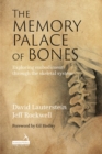 The Memory Palace of Bones : Exploring Embodiment through the Skeletal System - eBook