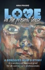 Love in the Present Tense : A Bereaved Mum's Story - Book