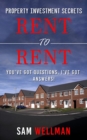 Property Investment Secrets - Rent to Rent: You've Got Questions, I've Got Answers! : Using HMO's and Sub-Letting to Build a Passive Income and Achieve Financial Freedom from Real Estate, UK - eBook