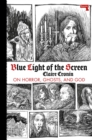 Blue Light of the Screen : On Horror, Ghosts, and God - Book