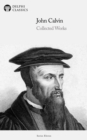 Delphi Collected Works of John Calvin (Illustrated) - eBook