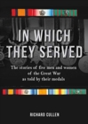 In Which They Served : The stories of five men and women of the Great War as told by their medals - Book