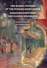 Two Women Patrons of the Russian Avant-Garde : Nadezhda Dobychina and Klavdia Mikhailova - Book