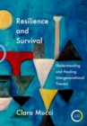 Resilience and Survival : Understanding and Healing Intergenerational Trauma - Book