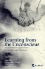 Learning from the Unconscious : Psychoanalytic Approaches in Educational Psychology - Book