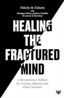 Healing the Fractured Mind : A Revolutionary Method for Treating Addiction and Other Disorders - Book