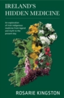 Ireland's Hidden Medicine : An Exploration of Irish Indigenous Medicine from Legend and Myth to the Present Day - Book