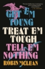 Get 'em Young, Treat 'em Tough, Tell 'em Nothing - Book