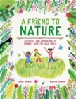 A Friend to Nature : Activities and Inspiration to Connect With the Wild World - Book
