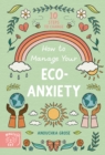 How to Manage Your Eco-Anxiety : A Step-by-Step Guide to Creating Positive Change - Book