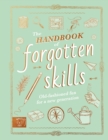 The Handbook of Forgotten Skills : Old fashioned fun for a new generation - Book