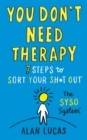 You Don't Need Therapy : 7 Steps to Sort Your Sh*t Out - Book