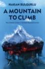 A Mountain to Climb : The Climate Crisis: A Summit Beyond Everest - Book