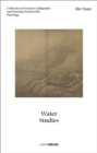Ma Yuan: Water Studies : Collection of Ancient Calligraphy and Painting Handscrolls: Paintings - Book