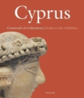 Cyprus. Crossroads of Civilization : Guide to the Exhibition - Book