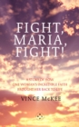 Fight Maria, Fight! : A Story of How One Woman's Incredible Faith Brought Her Back To Life - Book