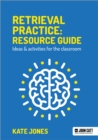 Retrieval Practice: Resource Guide: Ideas & activities for the classroom - Book