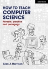 How to Teach Computer Science: Parable, practice and pedagogy - Book
