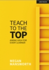 Teach to the Top: Aiming High for Every Learner - Book