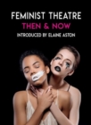 Feminist Theatre - Then and Now : celebrating 50 years - Book