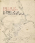 The Art of Experiment: Parmigianino at the Courtauld - Book