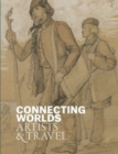 Connecting Worlds : Artists and Travel - Book