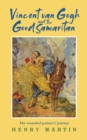 Vincent van Gogh and The Good Samaritan : The Wounded Painter’s Journey - Book