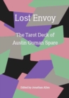 Lost Envoy, revised and updated edition : The Tarot Deck of Austin Osman Spare - Book