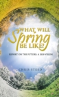What Will Spring be Like?: Report on the future : A 2020 vision - eBook