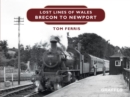 Lost Lines : Brecon to Newport - eBook