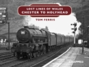 Lost Lines : Chester to Holyhead - eBook