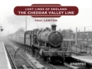 Lost Lines : The Cheddar Valley Line - eBook
