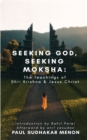 Seeking God, Seeking Moksha : The Teachings of Shri Krishna & Jesus Christ - Book