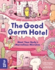 The Good Germ Hotel : Meet Your Body's Marvellous Microbes - Book