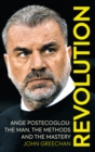 Revolution : Ange Postecoglou: The Man, the Methods and the Mastery - Book